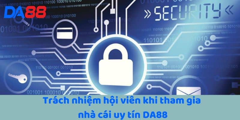 Trách nhiệm hội viên khi tham gia nhà cái uy tín DA88