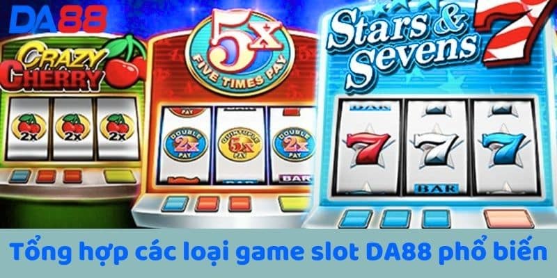 Tổng hợp các loại game slot DA88 phổ biến