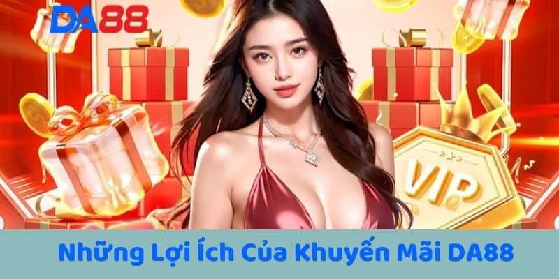 Những Lợi Ích Của Khuyến Mãi DA88