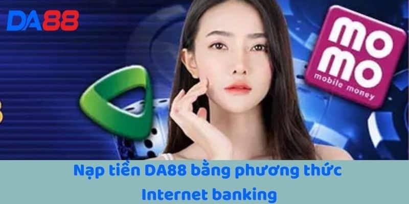 Nạp tiền DA88 bằng phương thức Internet banking