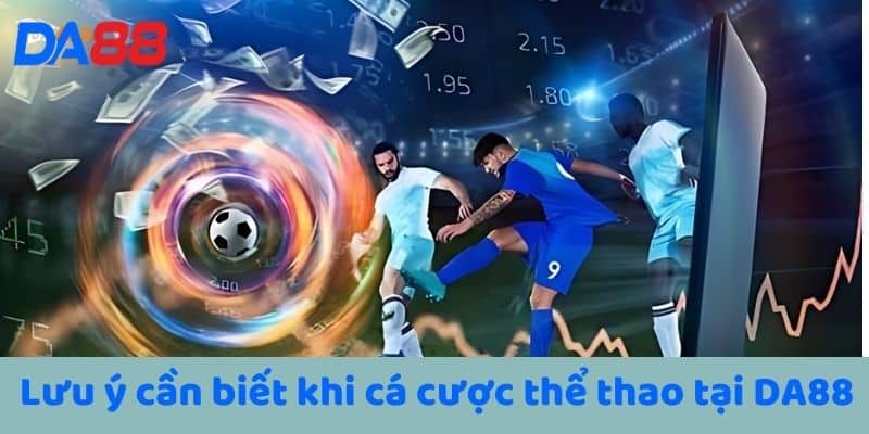 Lưu ý cần biết khi cá cược thể thao tại DA88