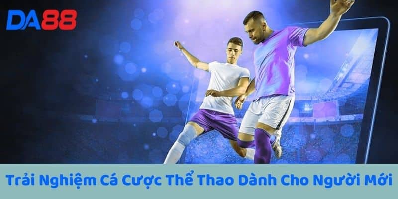 Trải Nghiệm Cá Cược Thể Thao Dành Cho Người Mới