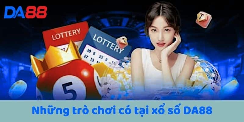 Những trò chơi có tại xổ số DA88